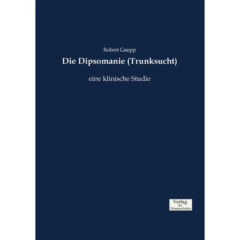 Die Dipsomanie (Trunksucht)