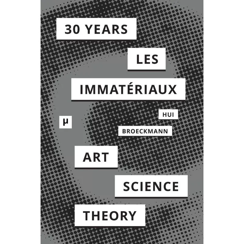 30 Years after Les Immatériaux