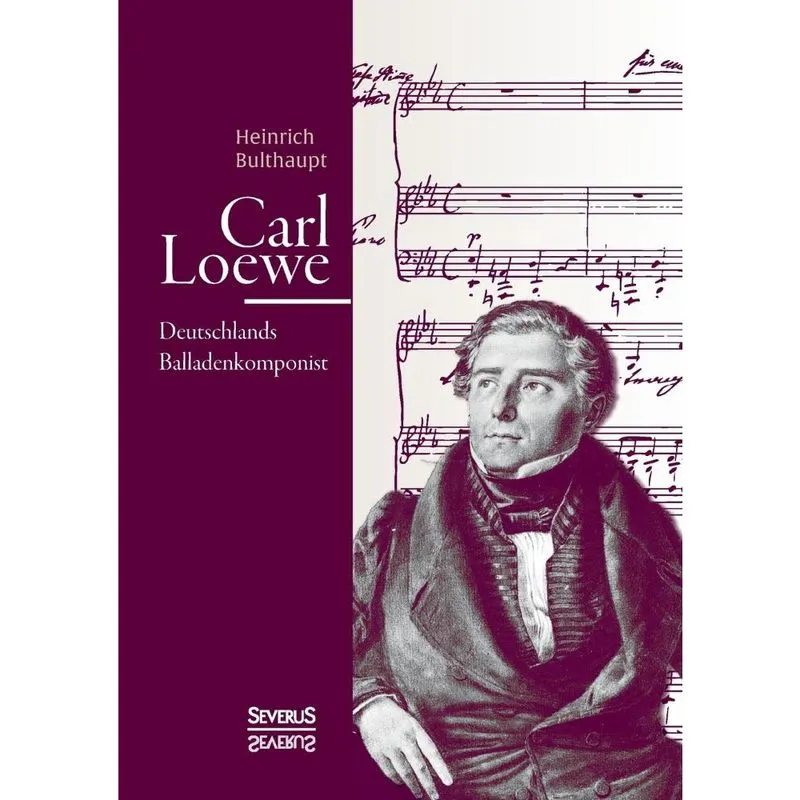 Carl Loewe. Deutschlands Balladenkomponist