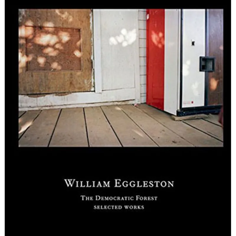 WILLIAM EGGLESTON - THE DEMOCRATIC FOREST
