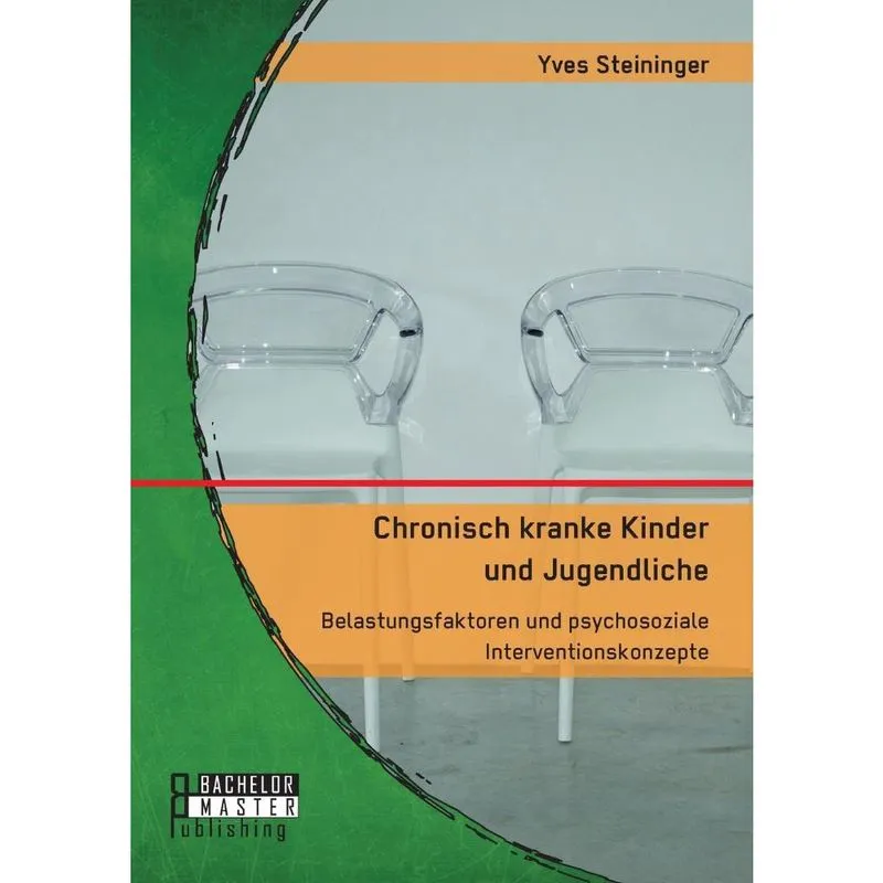 Chronisch kranke Kinder und Jugendliche. Belastungsfaktoren und psychosoziale Interventionskonzepte