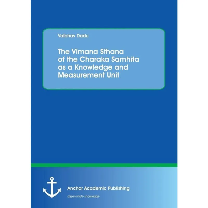 The Vimana Sthana of the Charaka Samhita as a Knowledge and Measurement Unit