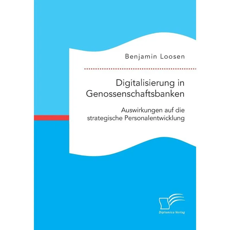 Digitalisierung in Genossenschaftsbanken. Auswirkungen auf