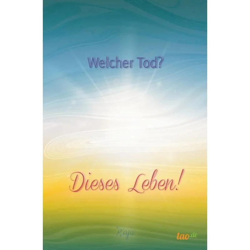 Welcher Tod? Dieses Leben!