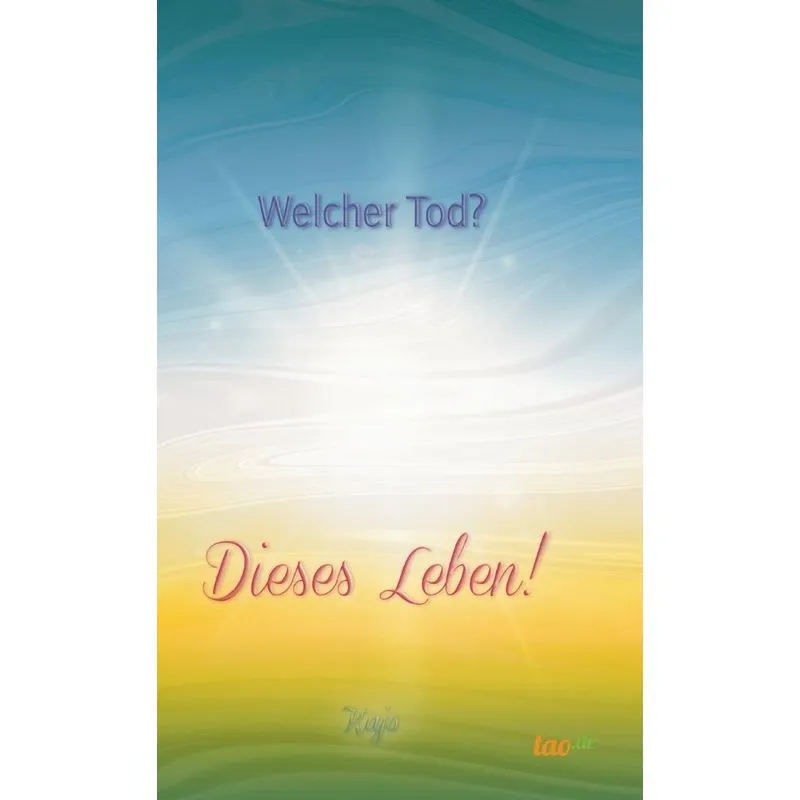 Welcher Tod? Dieses Leben!