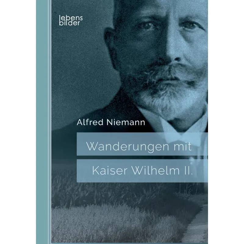 Wanderungen mit Kaiser Wilhelm II.