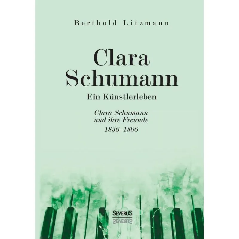 Clara Schumann. Ein Künstlerleben