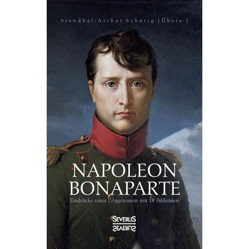 Napoleon Bonaparte. Eindrücke eines Zeitgenossen mit 18 Bil