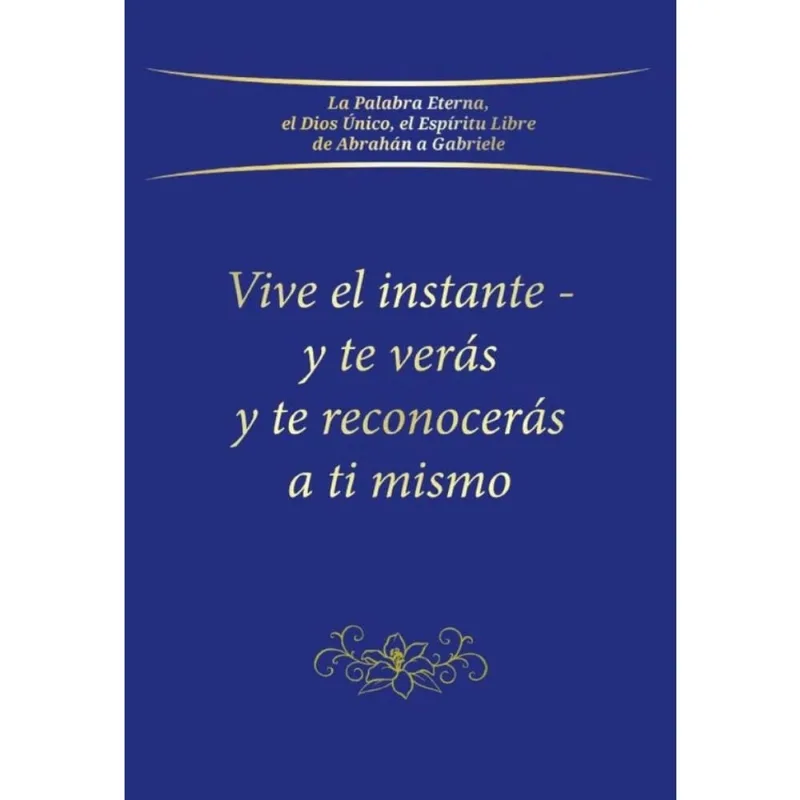 Vive el instante - y te verás y te reconocerás a ti mismo - Espanhol