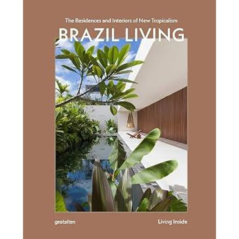 Brazil Living: The Residences and Interiors of New Tropicalism