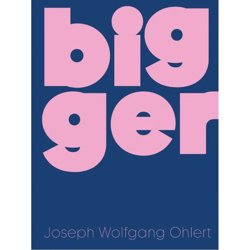 BIGGER