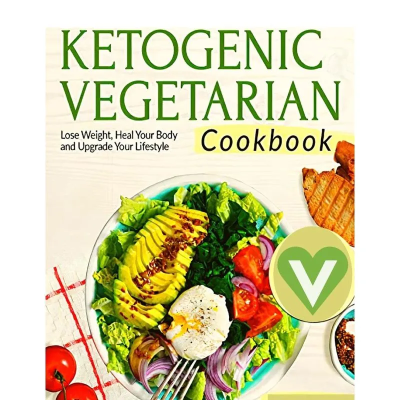 Vegetarian Keto Diet For Beginners - A Detailed Cookbook wi