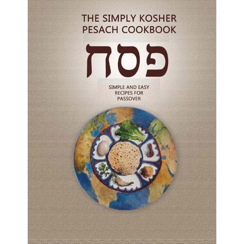 The Simply Kosher Pesach Cookbook