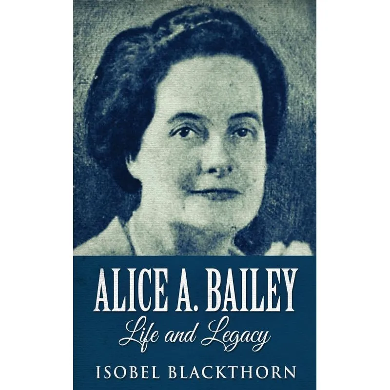 Alice A. Bailey - Life and Legacy