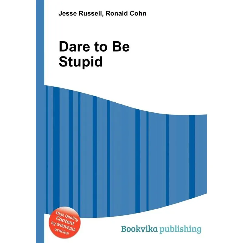 Dare to Be Stupid
