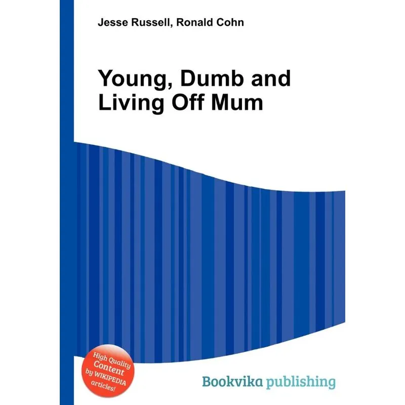 Young, Dumb and Living Off Mum
