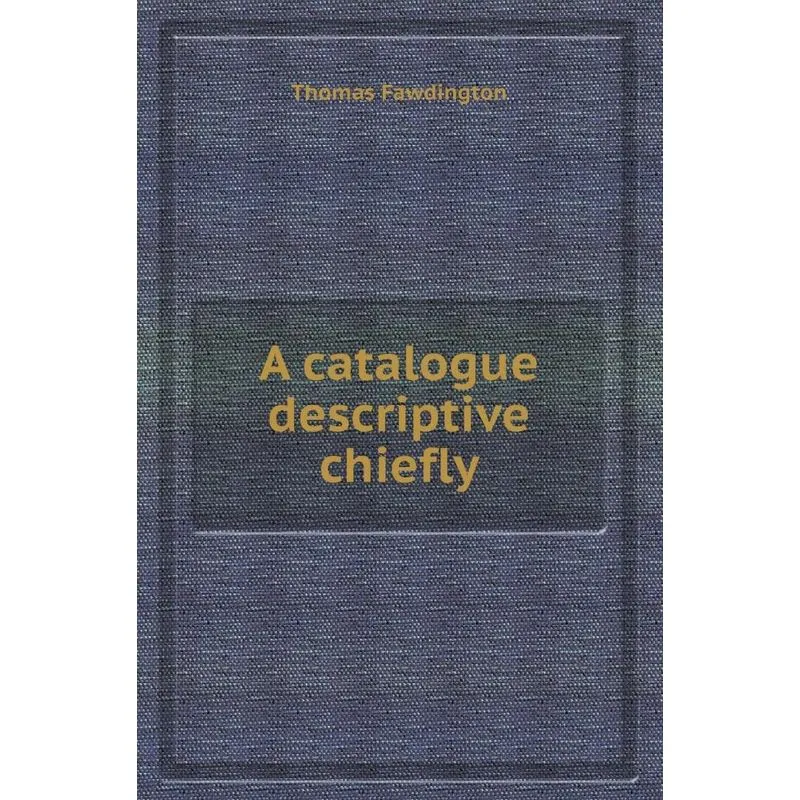 A Catalogue Descriptive Chiefly