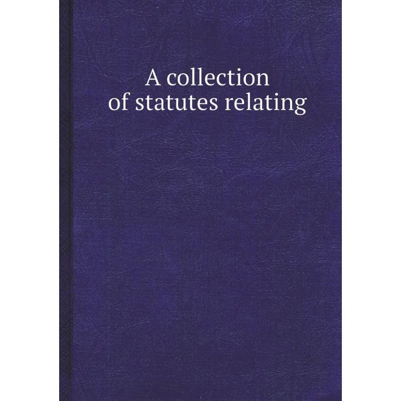 A Collection of Statutes Relating