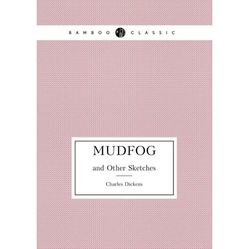 Mudfog and Other Sketches