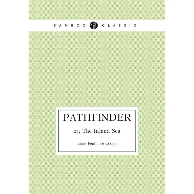 Pathfinder Or, The Inland Sea