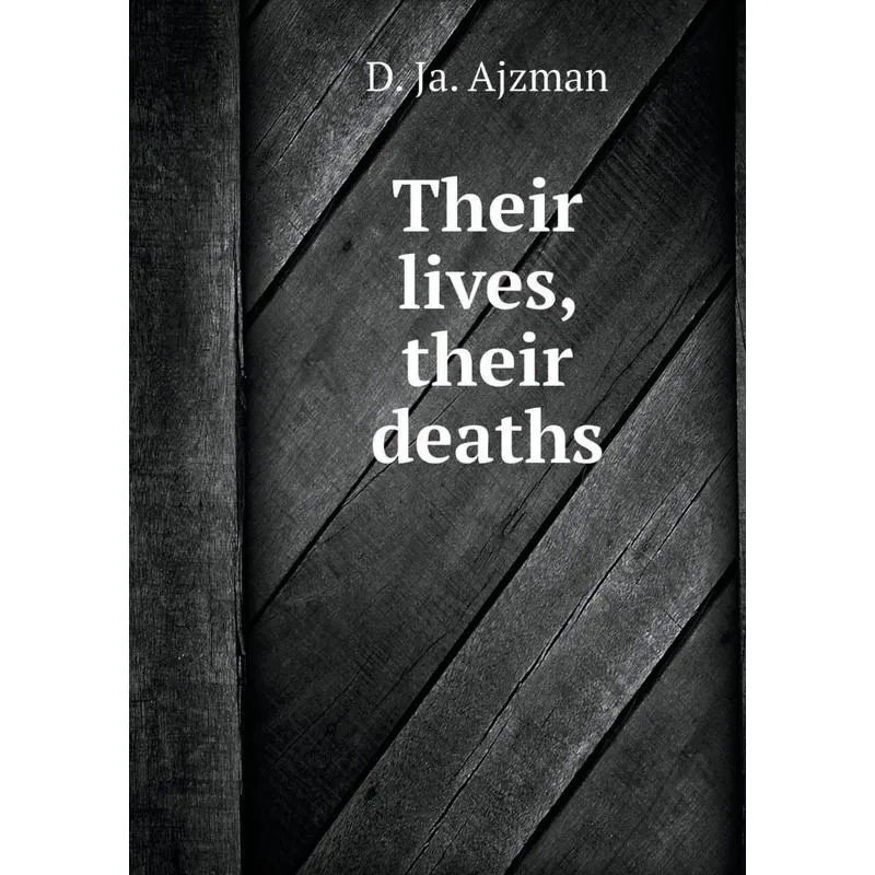Their lives, their deaths