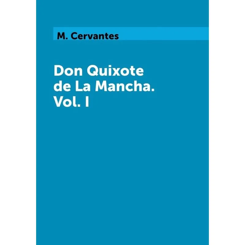 Don Quixote de La Mancha - Vol I