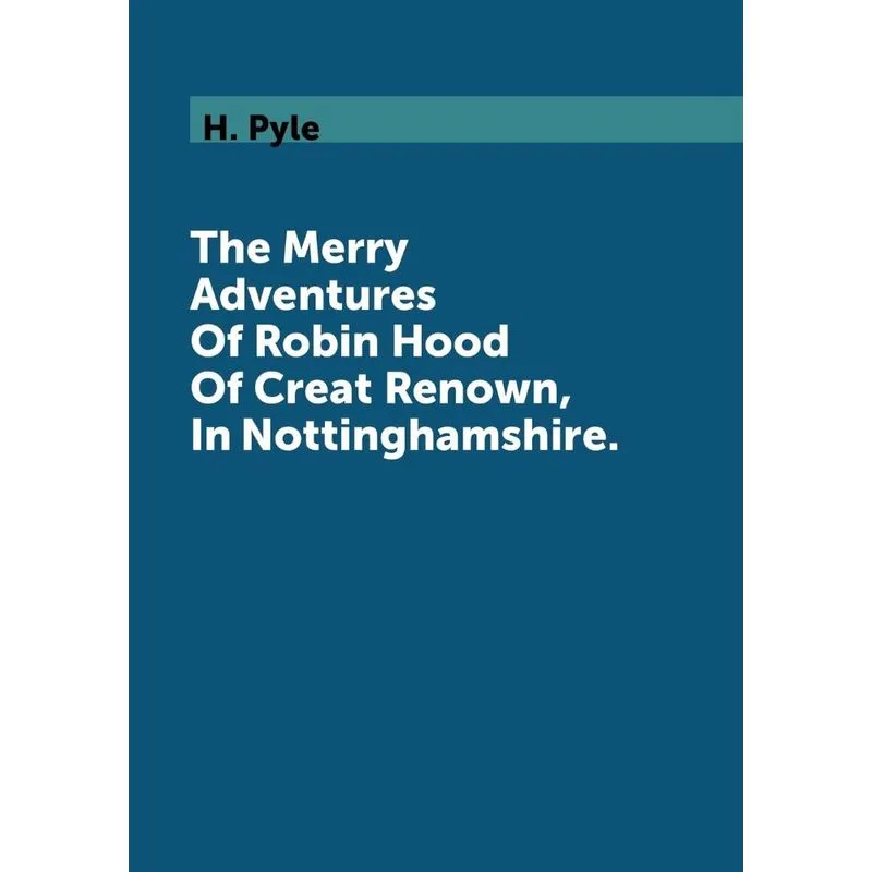 The Merry Adventures Of Robin Hood Of Creat Renown, In Nott