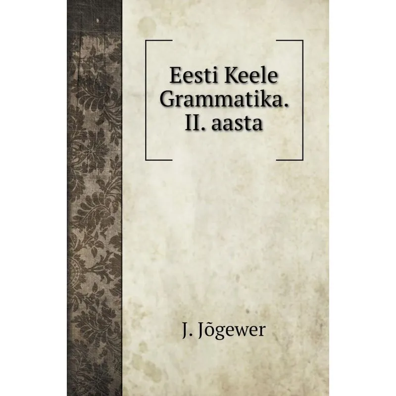 Eesti Keele Grammatika. II. aasta