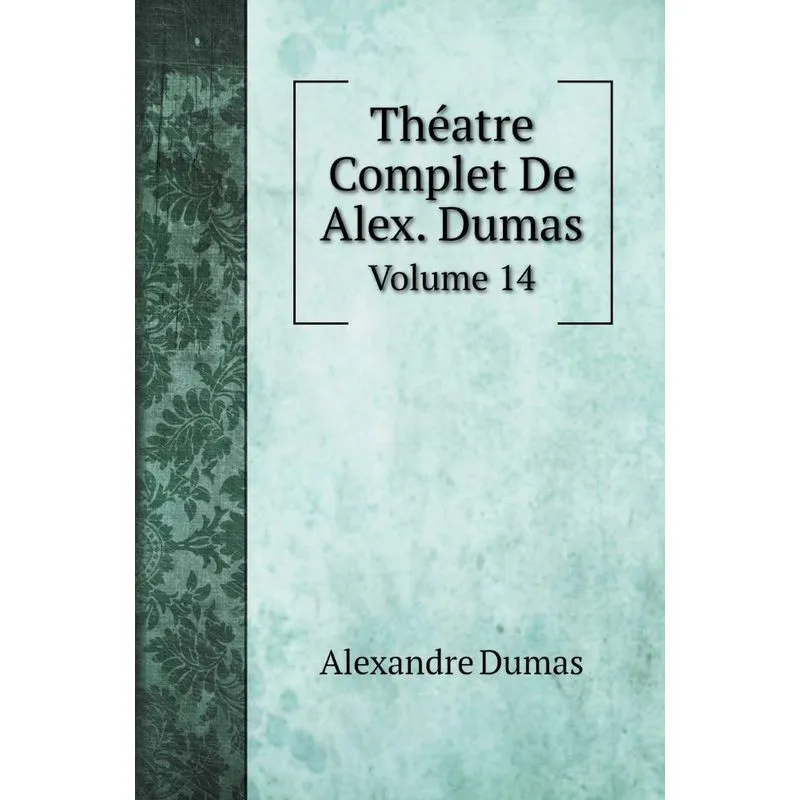 Théatre Complet De Alex. Dumas