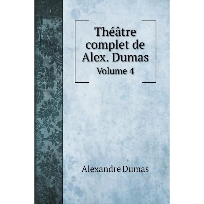 Théâtre complet de Alex. Dumas