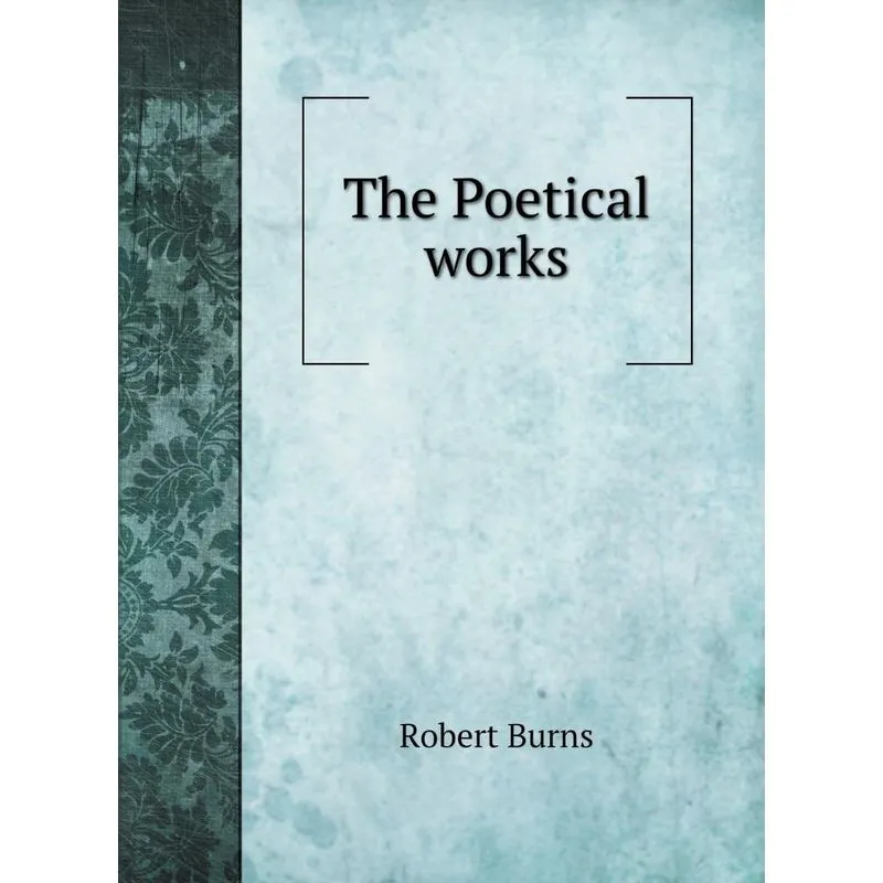 The Poetical works of Robert Burns