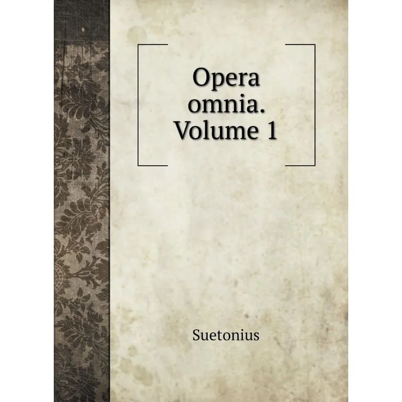 Opera omnia. Volume 1
