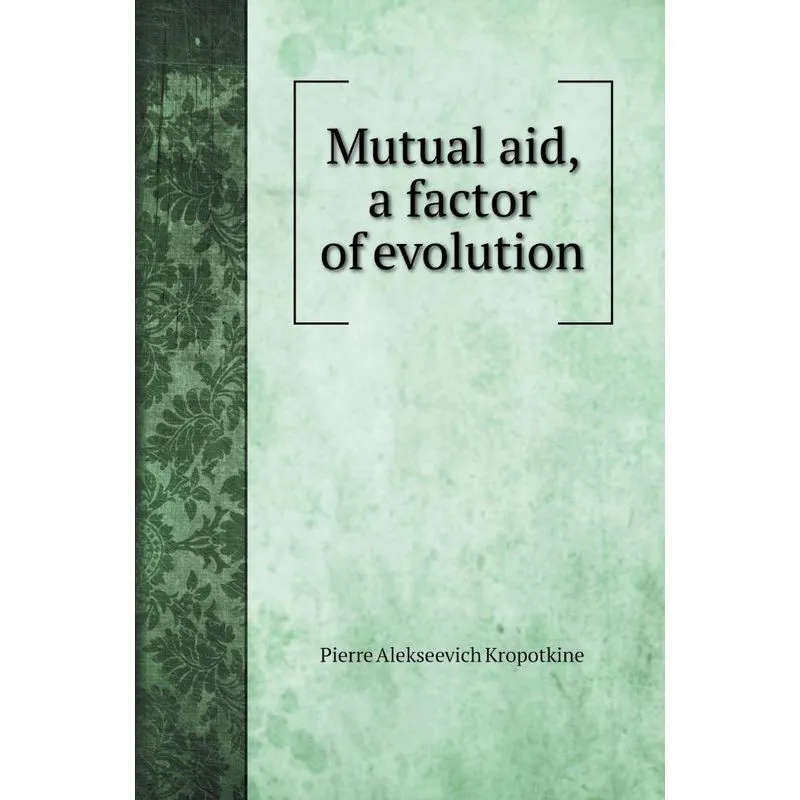 Mutual aid, a factor of evolution