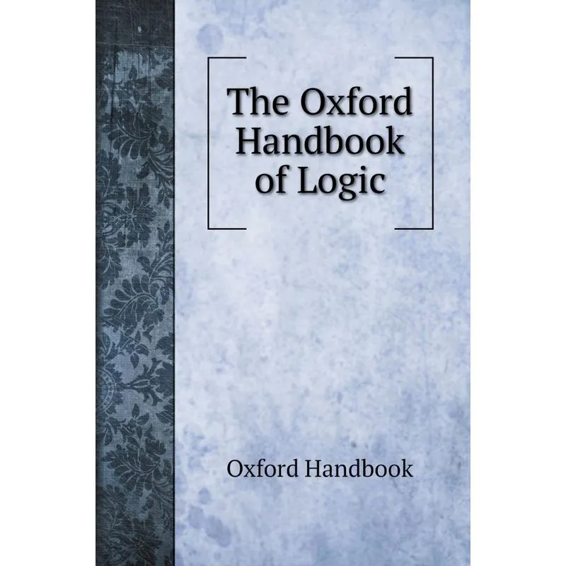 The Oxford Handbook of Logic