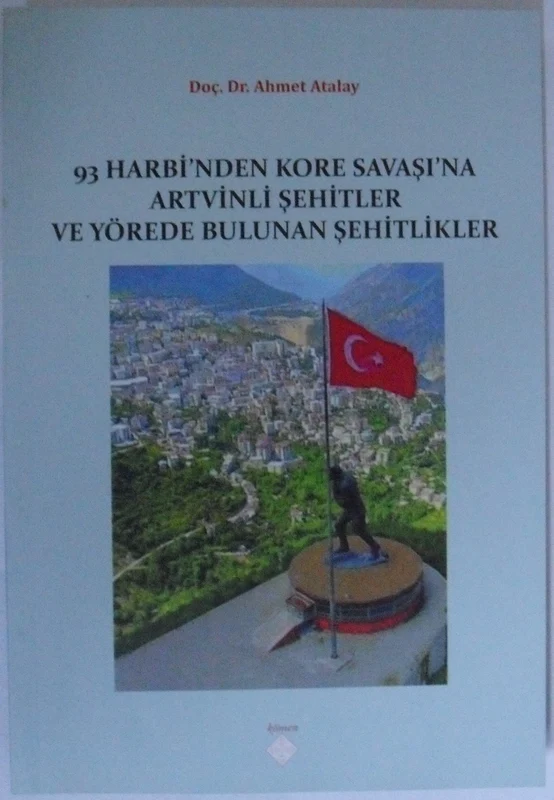 93 Harbi'nden Kore Savaşı'na Artvinli Şehitler ve Yörede Bulunan Şehitlikler | KÖMEN YAYINLARI (Ciltsiz)