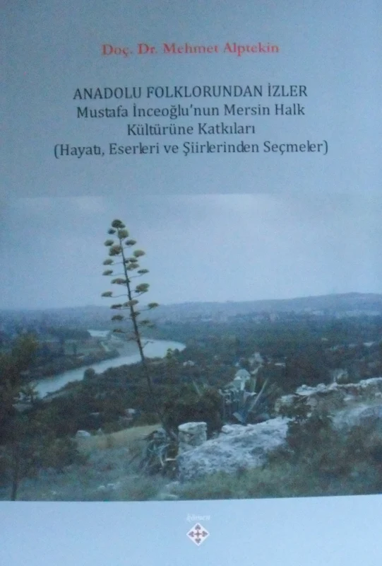 Anadolu Folklorundan İzler Mustafa İnceoğlunun Mersin Halk Kültürüne Katkıları | KÖMEN YAYINLARI (Ciltsiz)