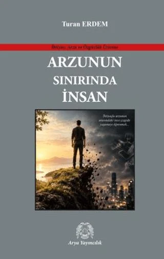 Arzunun Sınırında İnsan | Arya Yayıncılık (Ciltsiz)