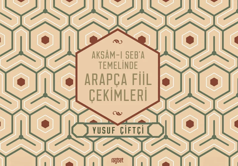 Aksamı Seba Temelinde Arapça Fiil Çekimleri | RAĞBET YAYINLARI (Ciltsiz)