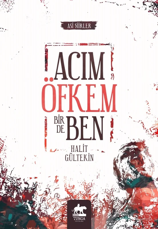 Acım Öfkem Bir de Ben | TUNGA YAYINLARI (Ciltsiz)