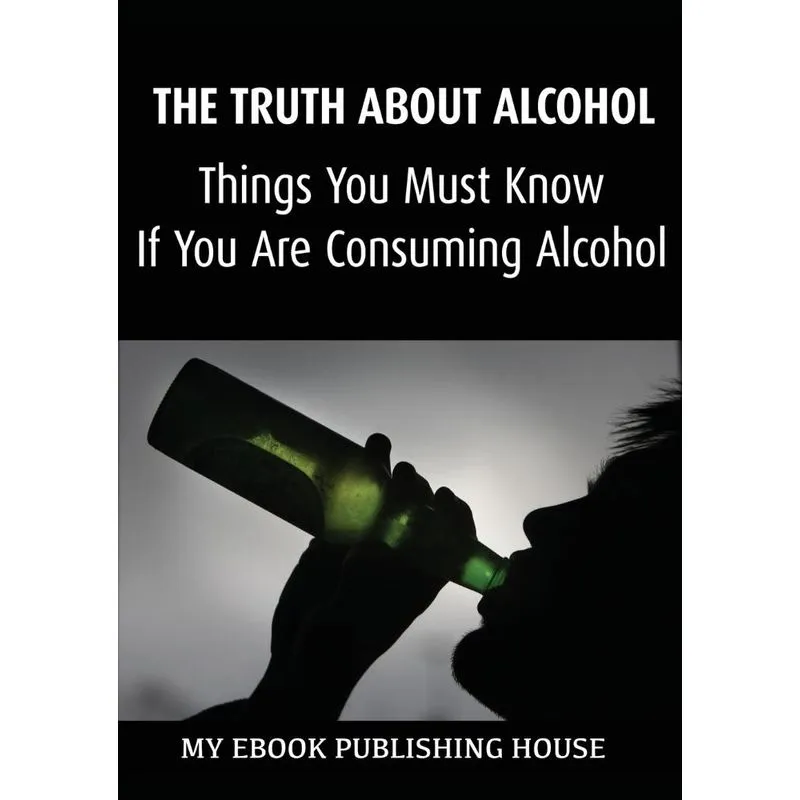 The Truth About Alcohol