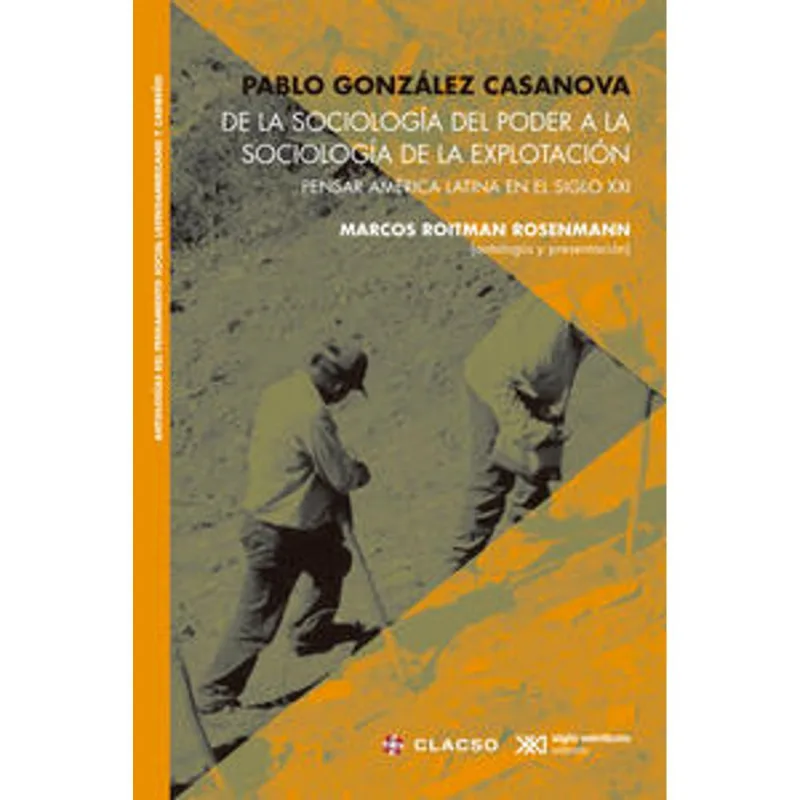 De la Sociología del Poder a la Sociología de la Explotación: Pensar América Latina en el Siglo XXI DE LA SOCIOLOGIA DEL PODER A LA SOCIOLOGIA DE LA EXPLOTACION PENSAR AMERICA LATINA EN EL SIGLO XXI
