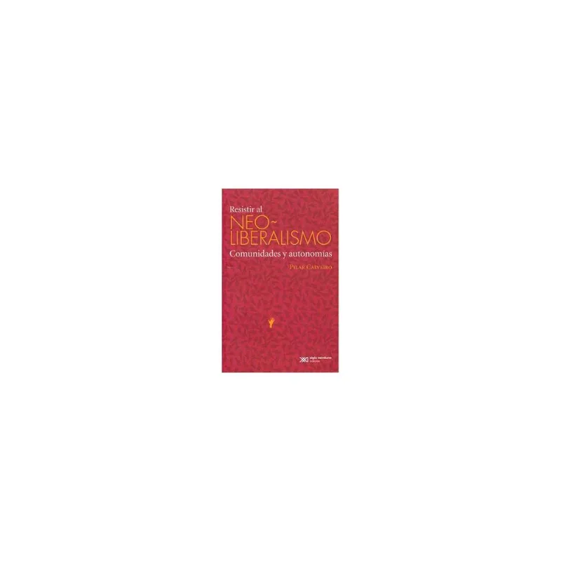 RESISTIR AL NEOLIBERALISMO: COMUNIDADES Y AUTONOMIAS