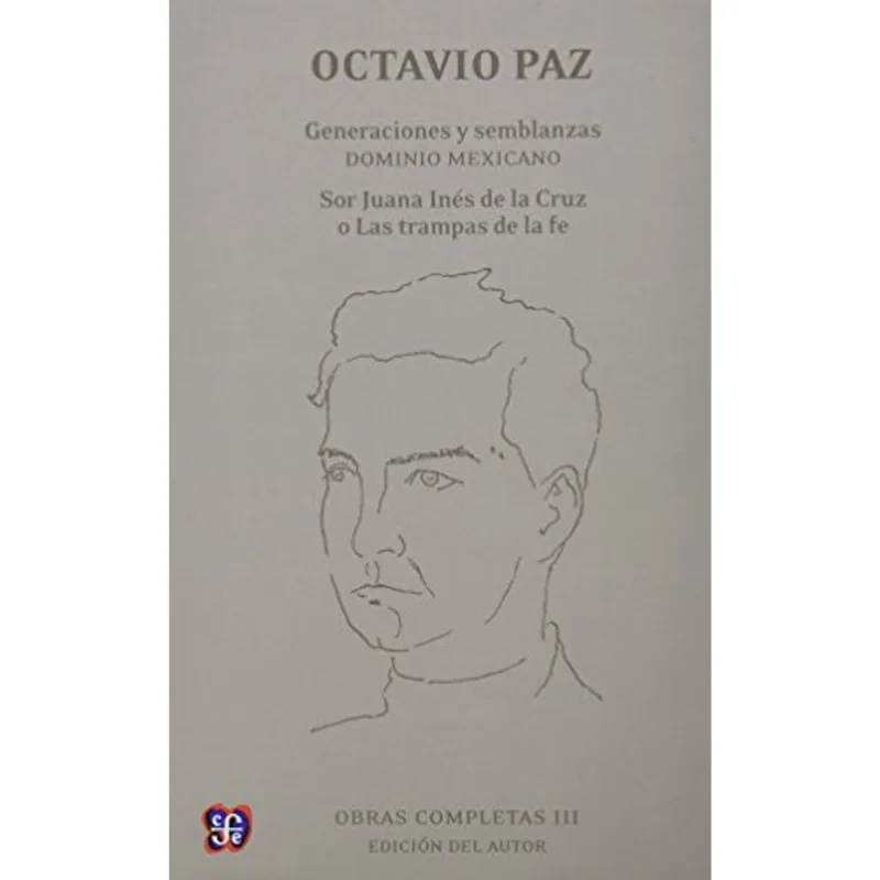 OBRAS COMPLETAS, III. GENERACIONES Y SEMBLANZAS. DOMINIO MEXICANO: SOR JUANA INES DE LA CRUZ O LAS T