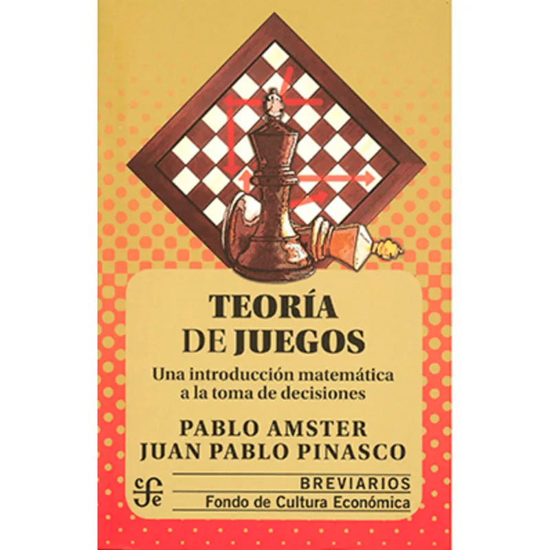 TEORIA DE JUEGOS: UNA INTRODUCCION MATEMATICA A LA TOMA DE DECISIONES