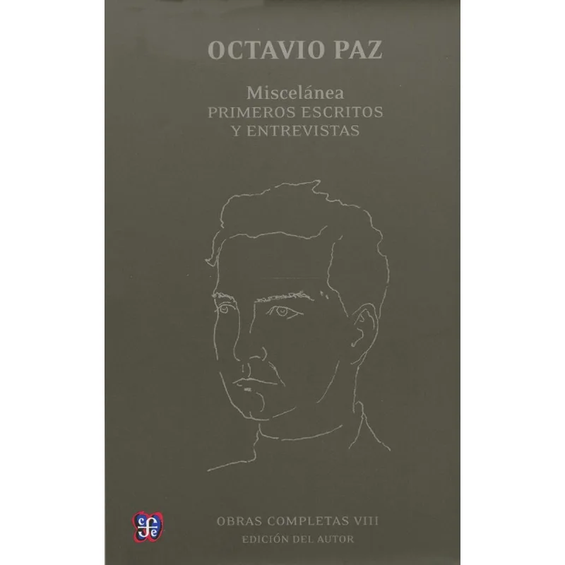 Obras Completas VII: Miscelánea, Primeros Escritos y Entrevistas de Octavio Paz OBRAS COMPLETAS VII: MISCELANEA PRIMEROS ESCRITOS ENTREVISTAS