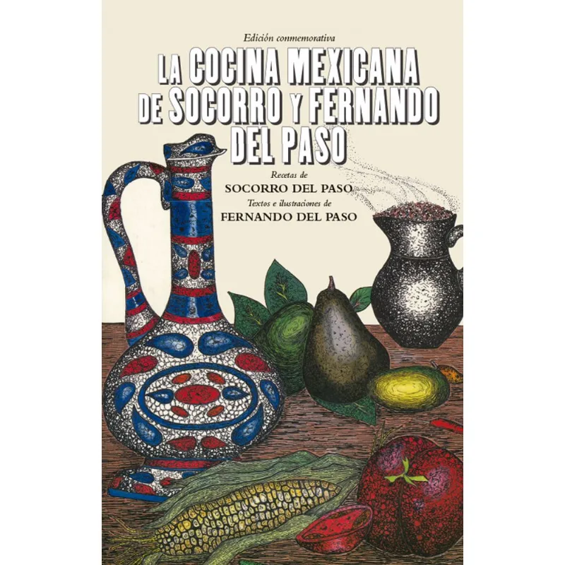 La Cocina Mexicana de Socorro y Fernando del Paso: Un Legado Gastronómico LA COCINA MEXICANA DE SOCORRO Y FERNANDO DEL PASO