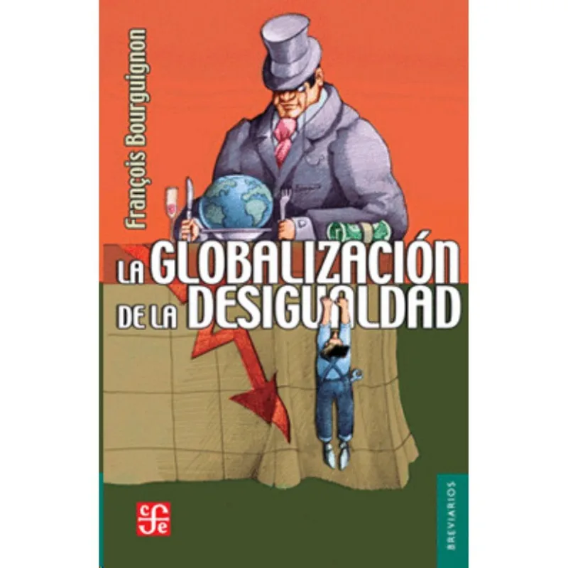 La Globalización de la Desigualdad: Un Diálogo Esencial sobre Nuestro Presente y Futuro La globalización de la desigualdad