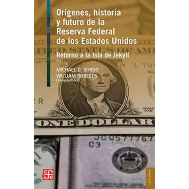 ORIGENES, HISTORIA Y FUTURO DE LA RESERVA FEDERAL DE LOS ESTADOS UNIDOS.