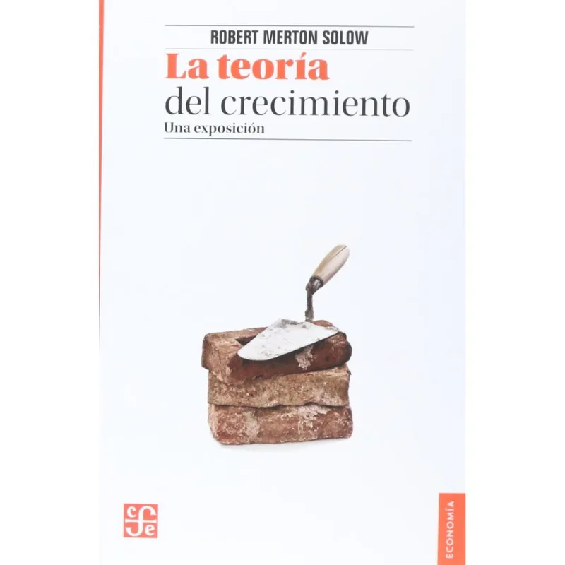 La Teoría del Crecimiento: Un Diálogo Esencial con Robert Merton Solow LA TEORIA DEL CRECIMIENTO.