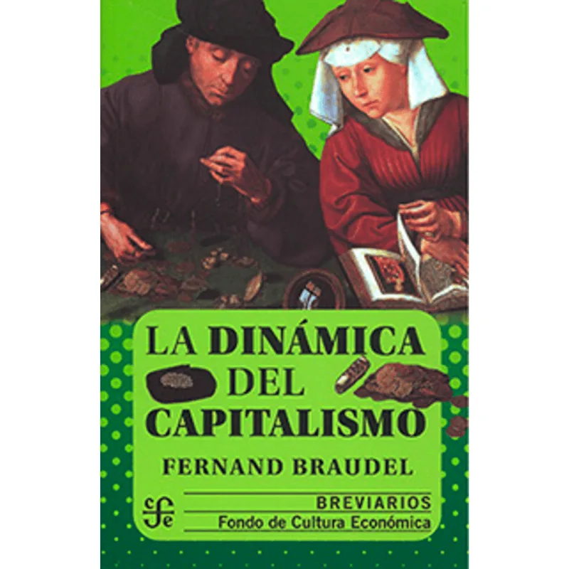 La Dinámica del Capitalismo: Una Visión Histórica por Fernand Braudel La dinámica del capitalismo